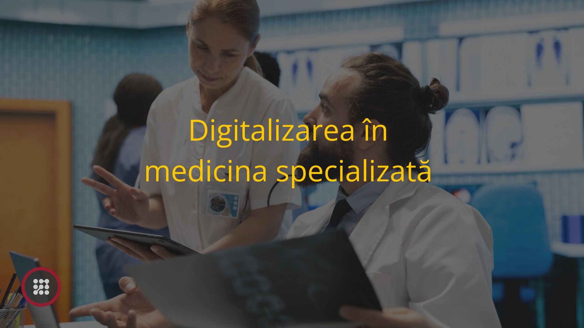 Digitalizarea în medicina specializată Digitalizarea în medicina specializată