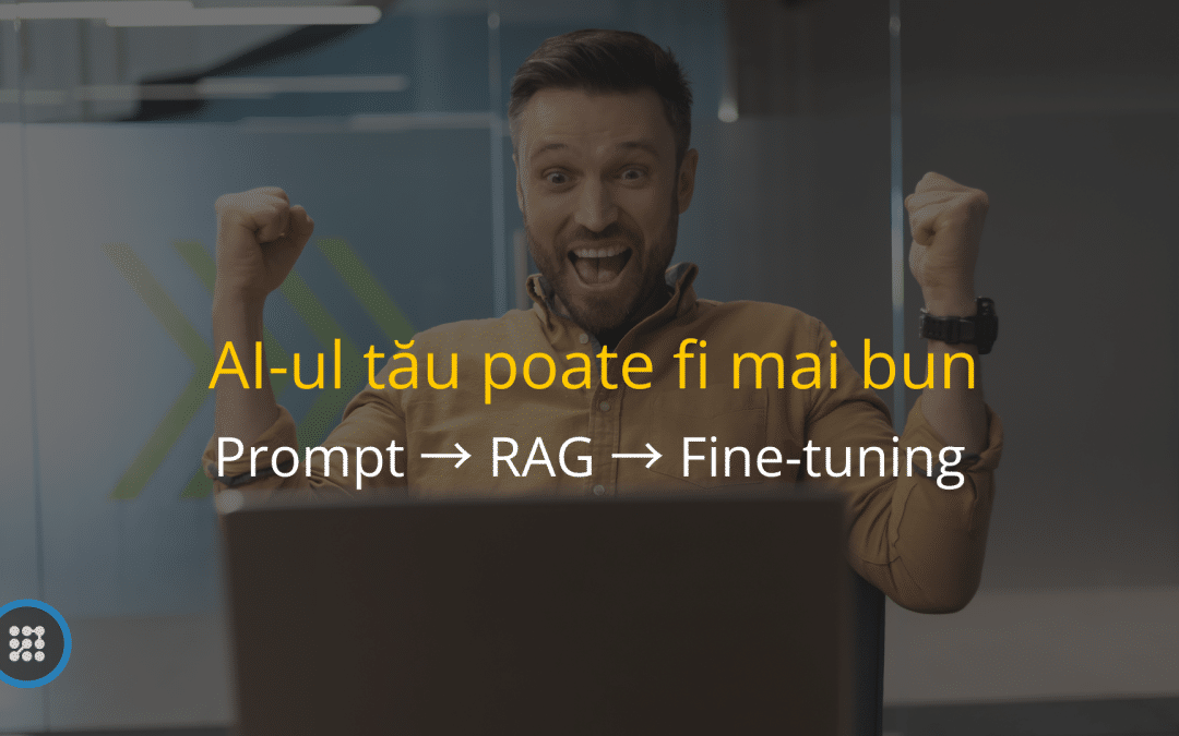 Optimizare sistem AI: Prompt Engineering, RAG și Fine-tuning